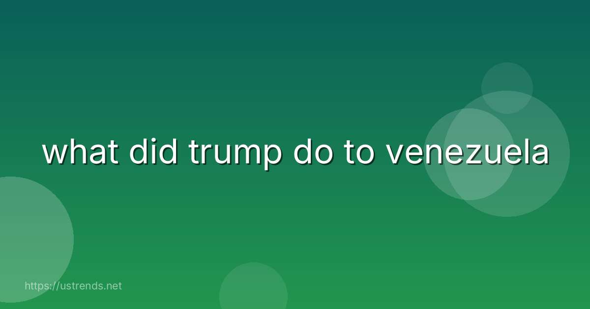 what did trump do to venezuela