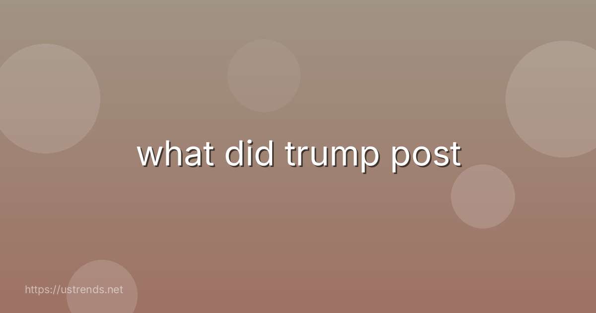 what did trump post