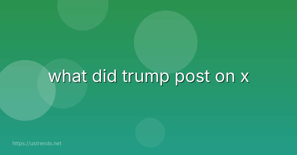 what did trump post on x