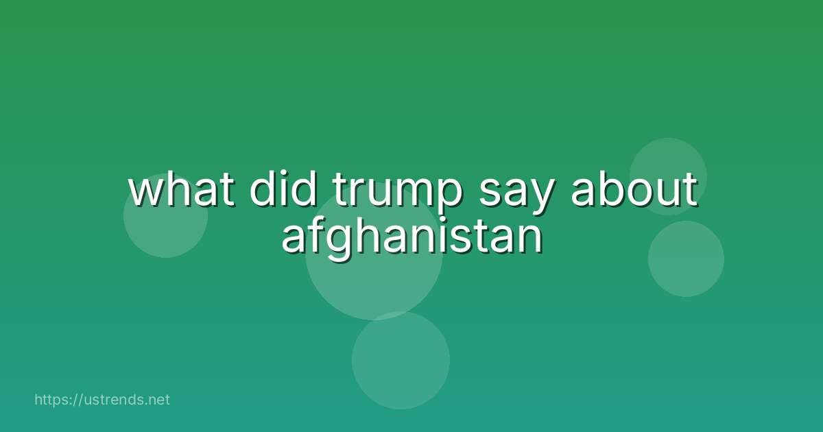 what did trump say about afghanistan