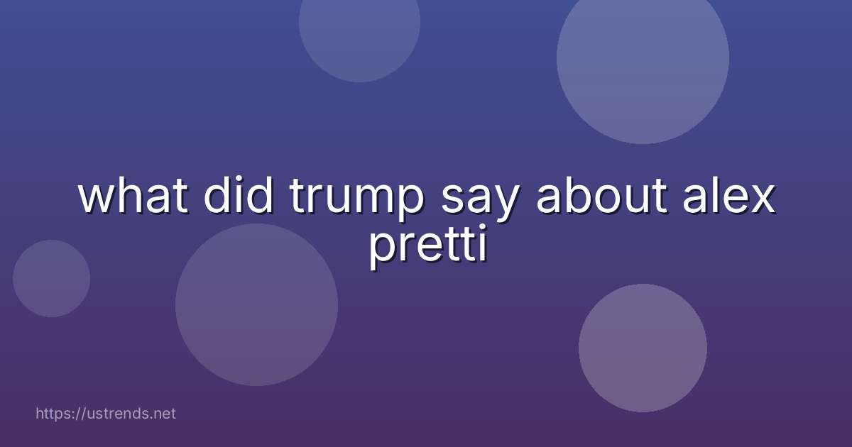 what did trump say about alex pretti