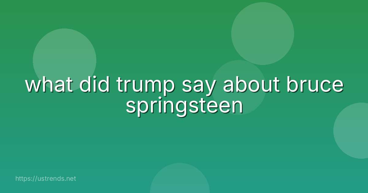 what did trump say about bruce springsteen