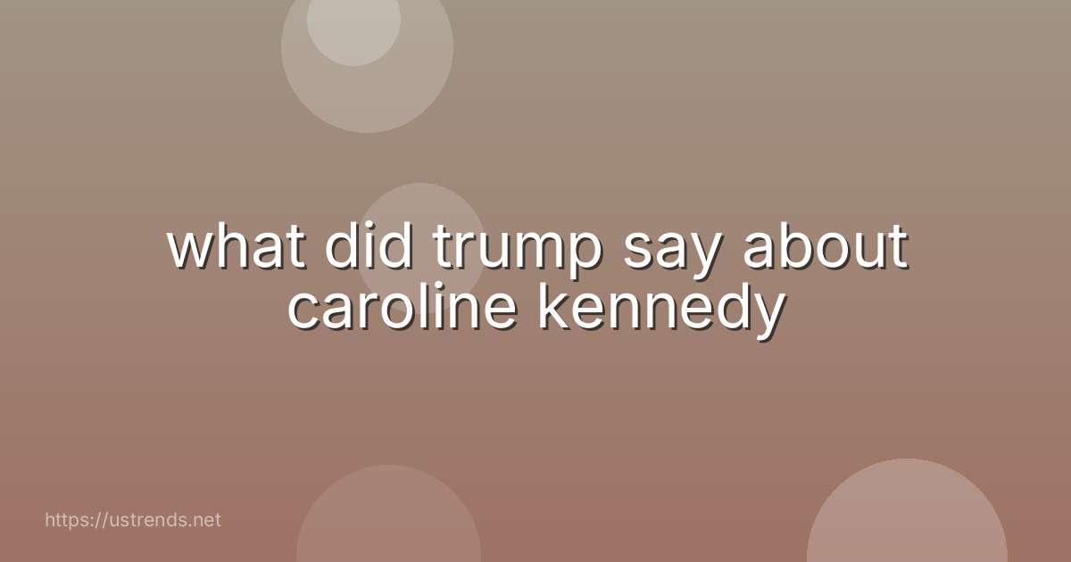what did trump say about caroline kennedy