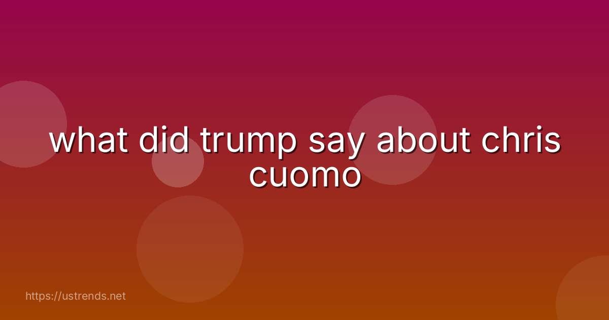 what did trump say about chris cuomo