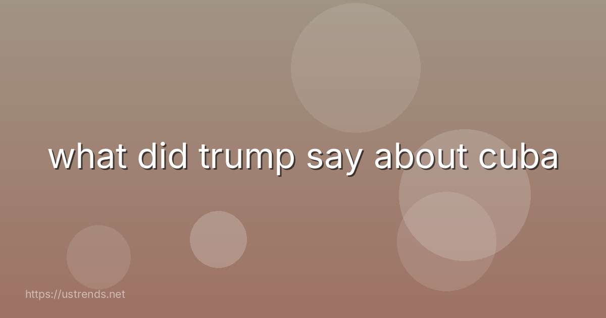 what did trump say about cuba