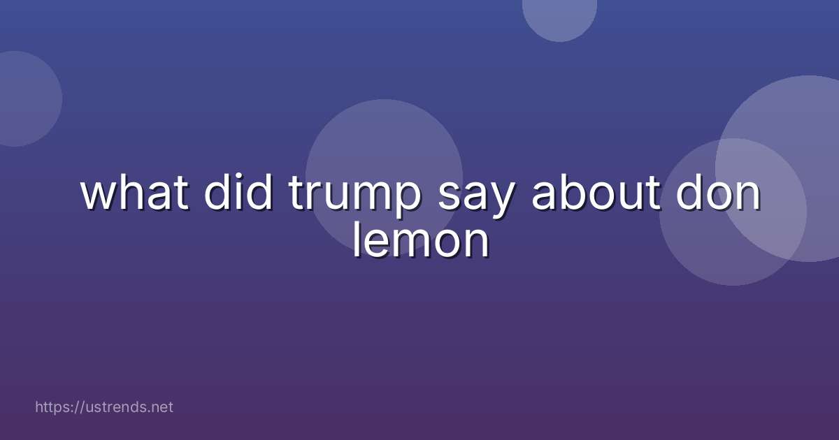 what did trump say about don lemon
