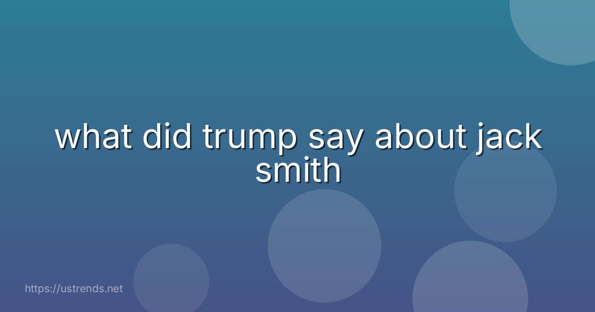 what did trump say about jack smith