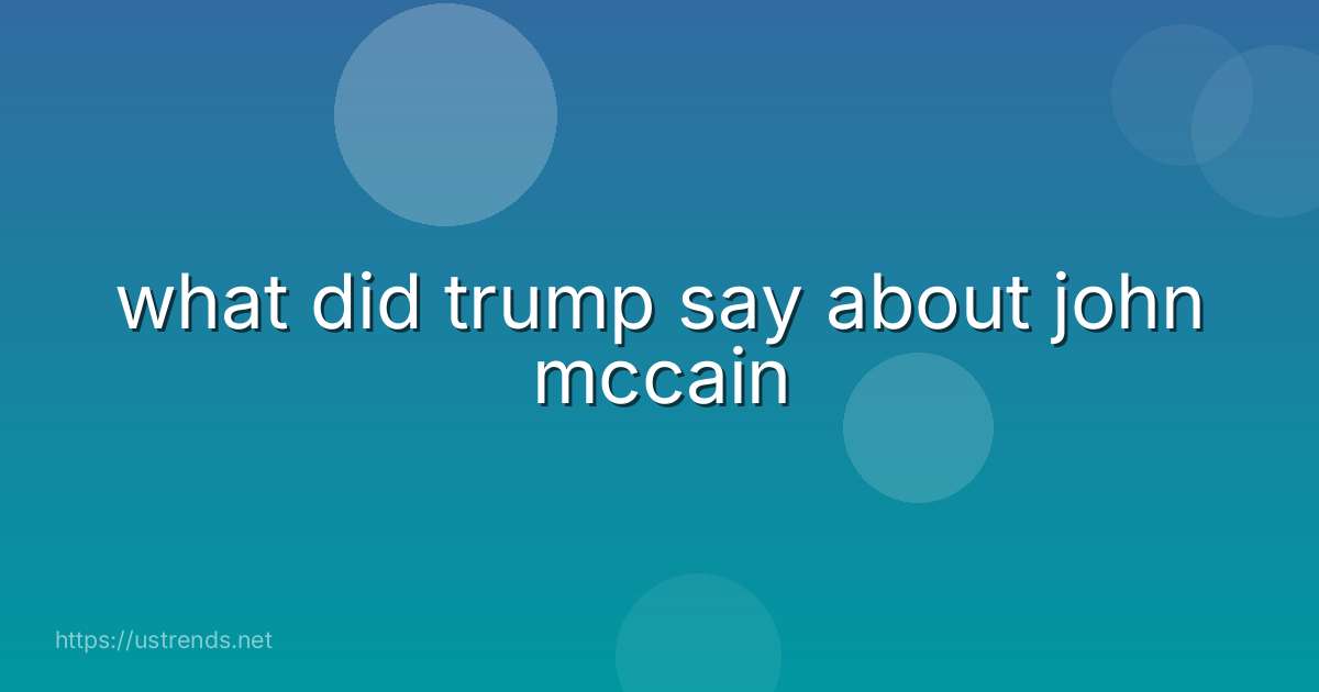 what did trump say about john mccain