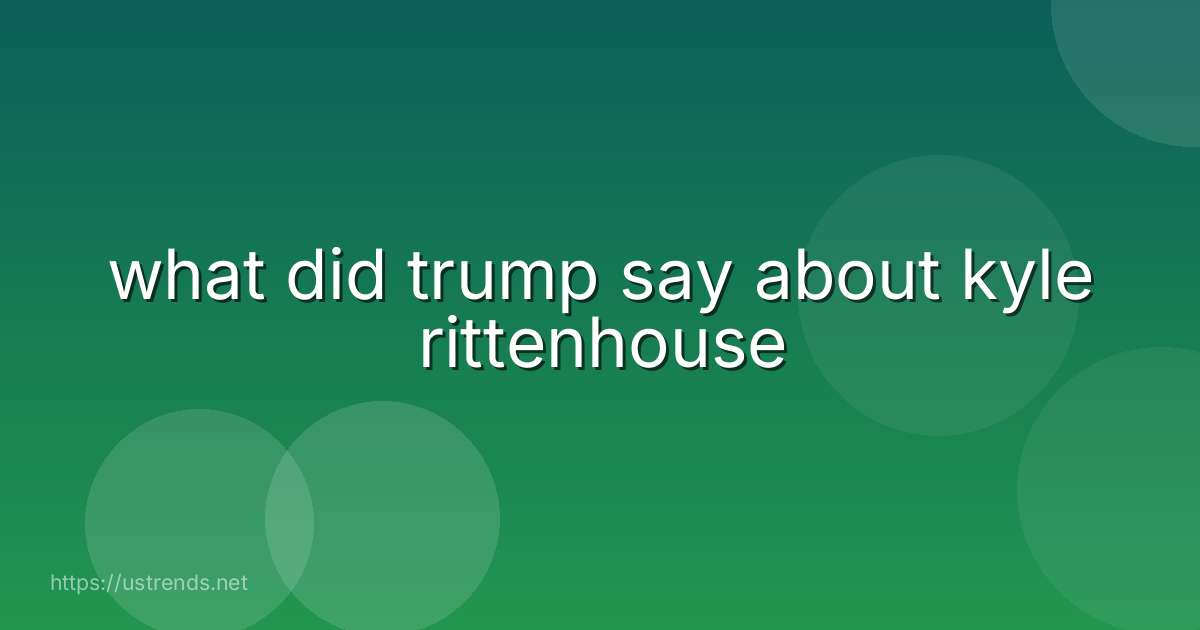 what did trump say about kyle rittenhouse