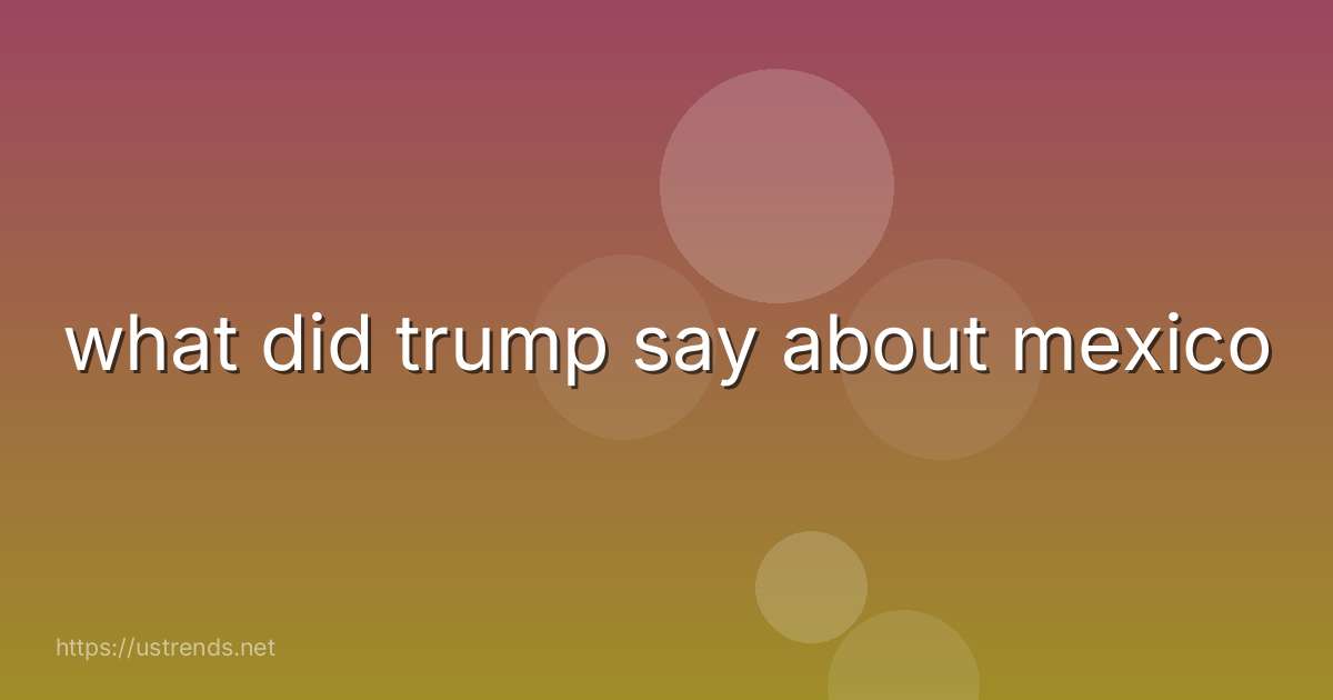 what did trump say about mexico