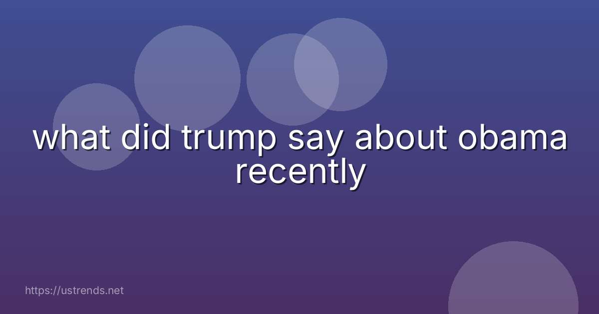 what did trump say about obama recently