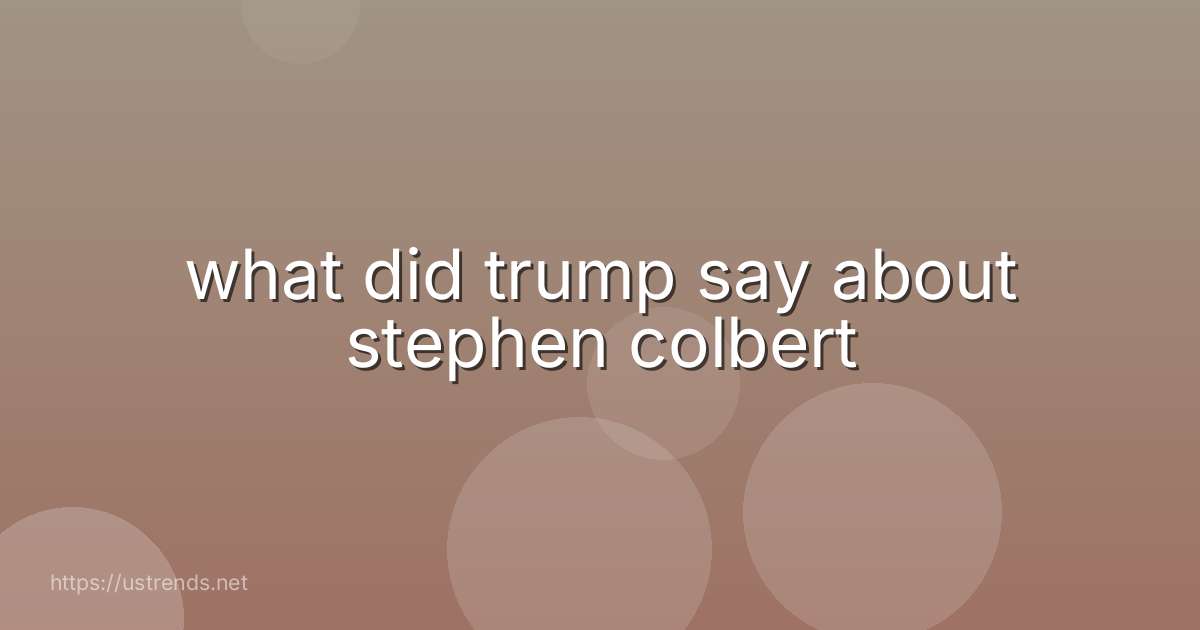 what did trump say about stephen colbert