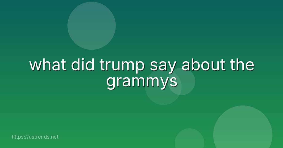 what did trump say about the grammys