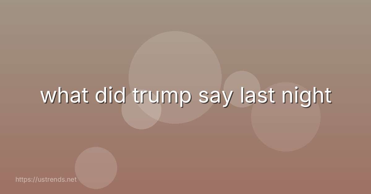 what did trump say last night