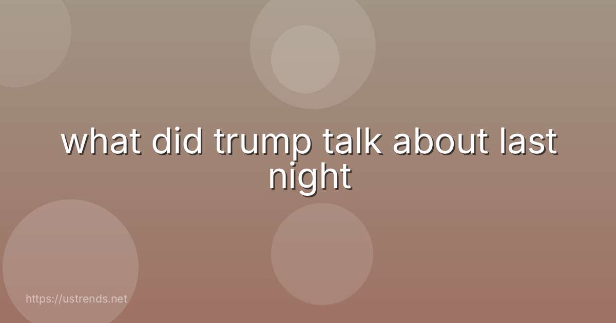 what did trump talk about last night