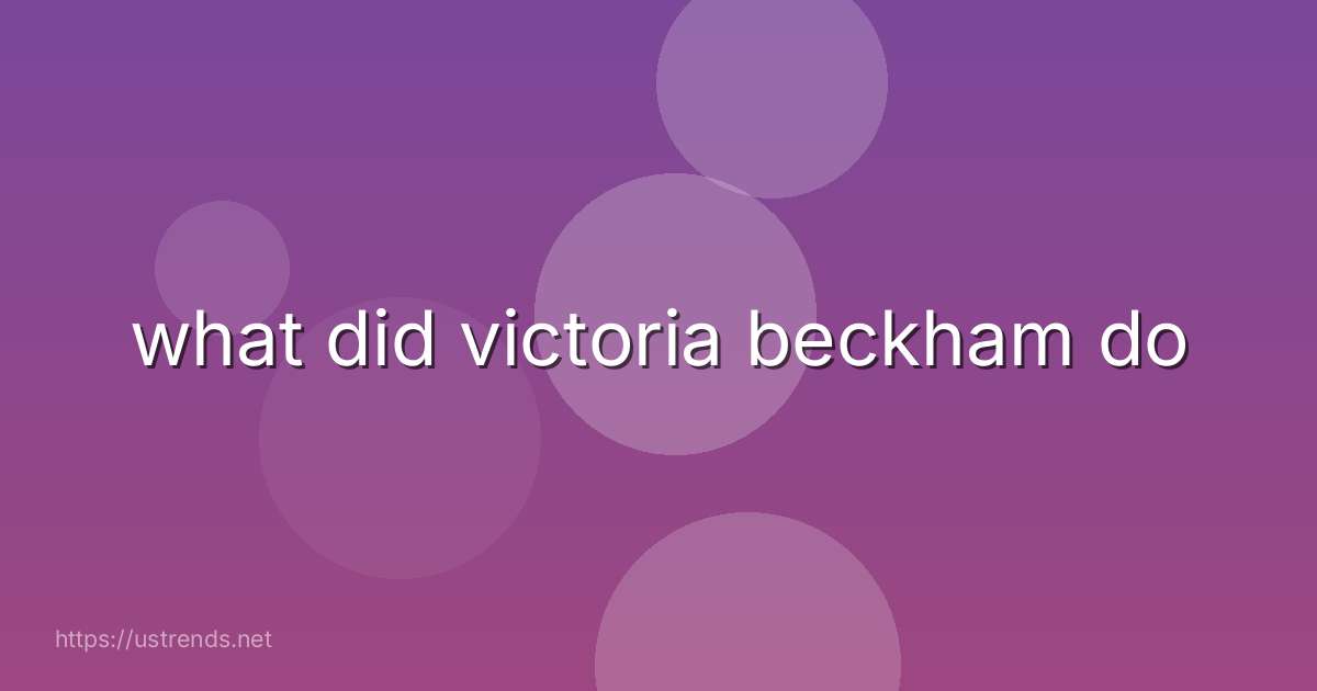 what did victoria beckham do