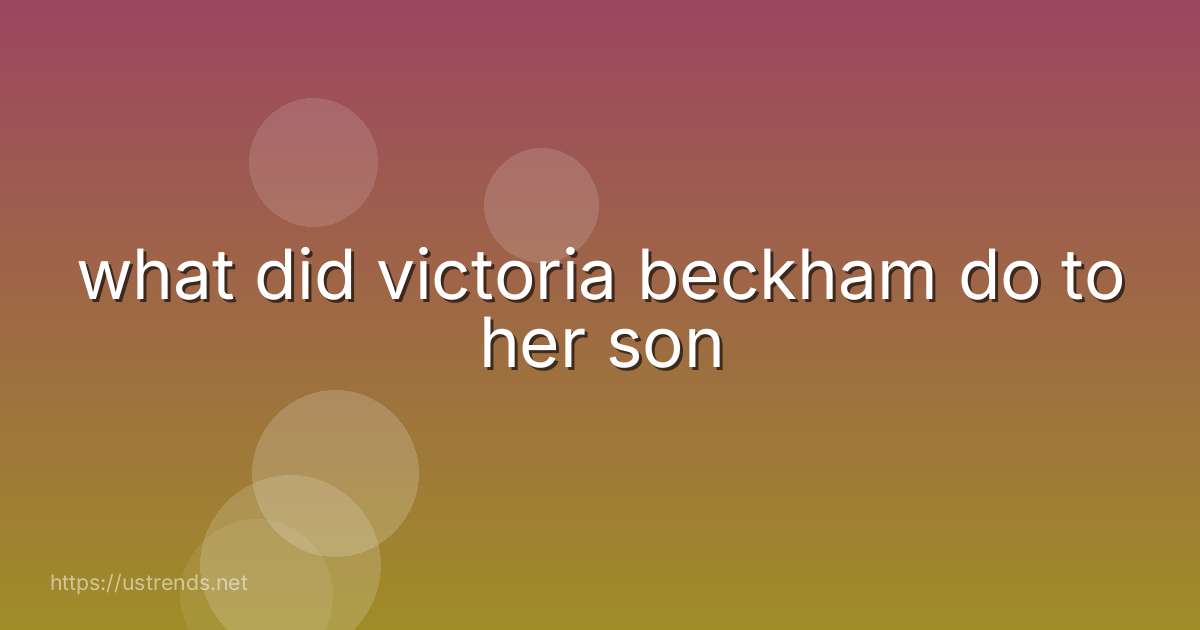 what did victoria beckham do to her son