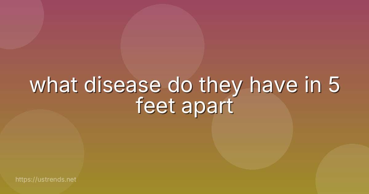 what disease do they have in 5 feet apart