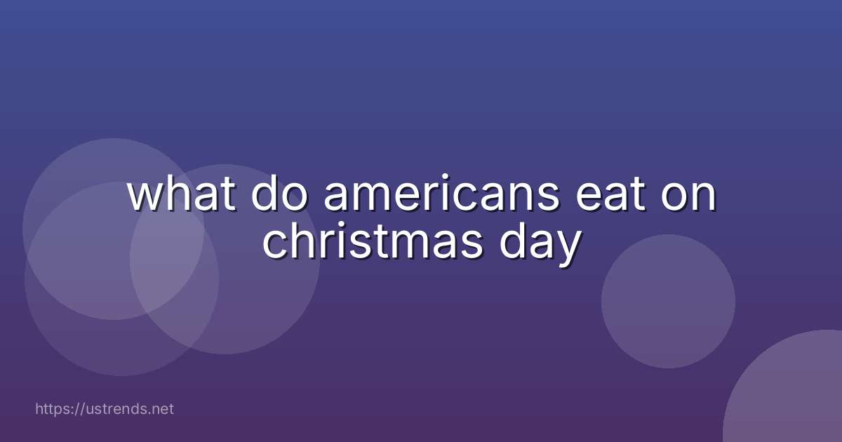 what do americans eat on christmas day