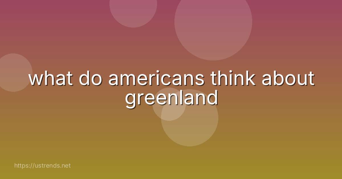 what do americans think about greenland