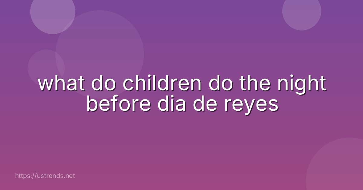 what do children do the night before dia de reyes