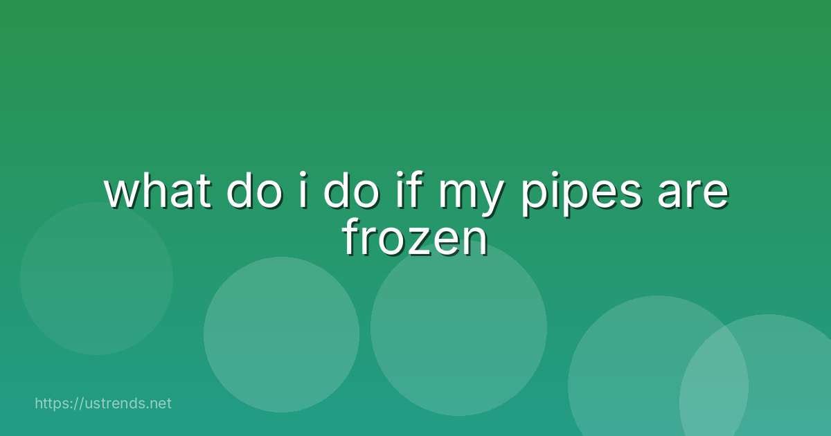 what do i do if my pipes are frozen