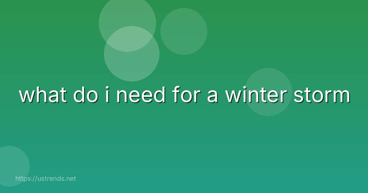 what do i need for a winter storm