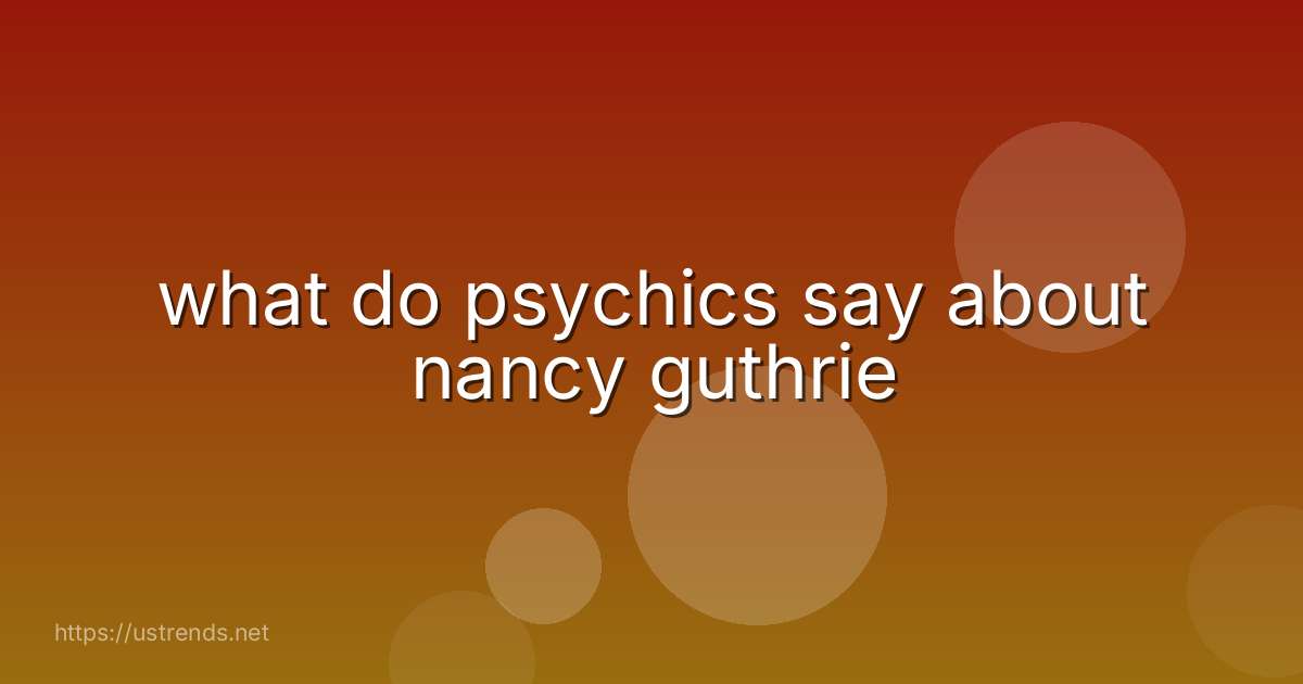 what do psychics say about nancy guthrie