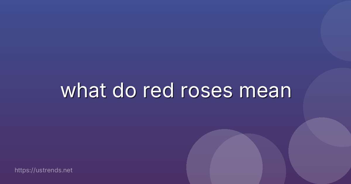 what do red roses mean