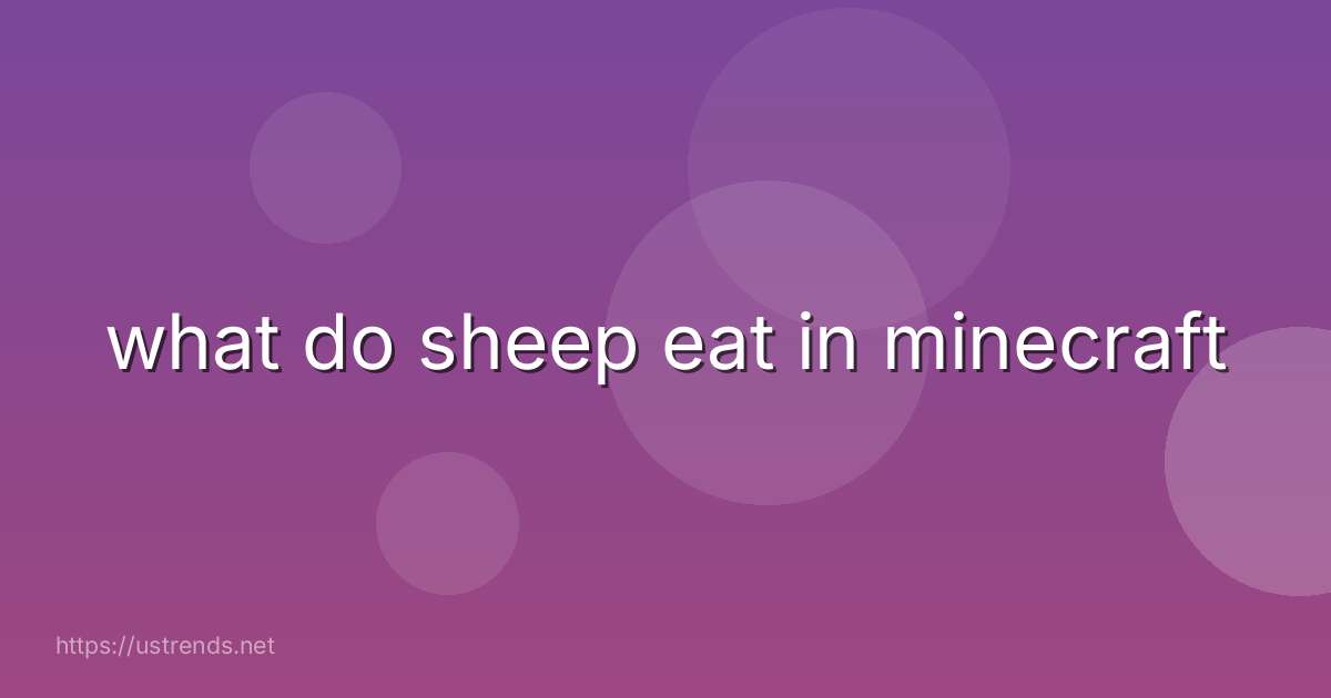 what do sheep eat in minecraft