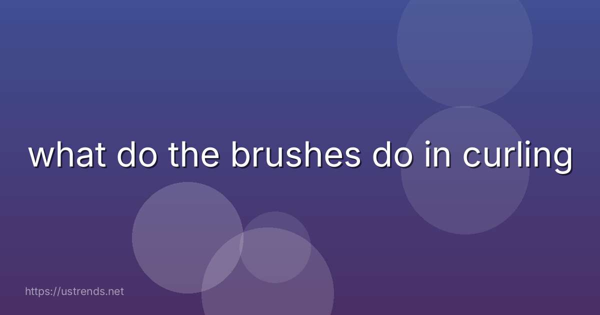 what do the brushes do in curling