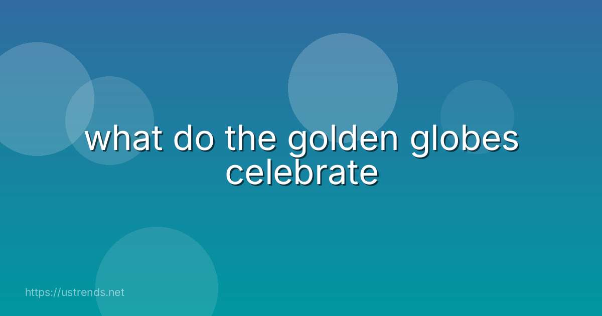 what do the golden globes celebrate