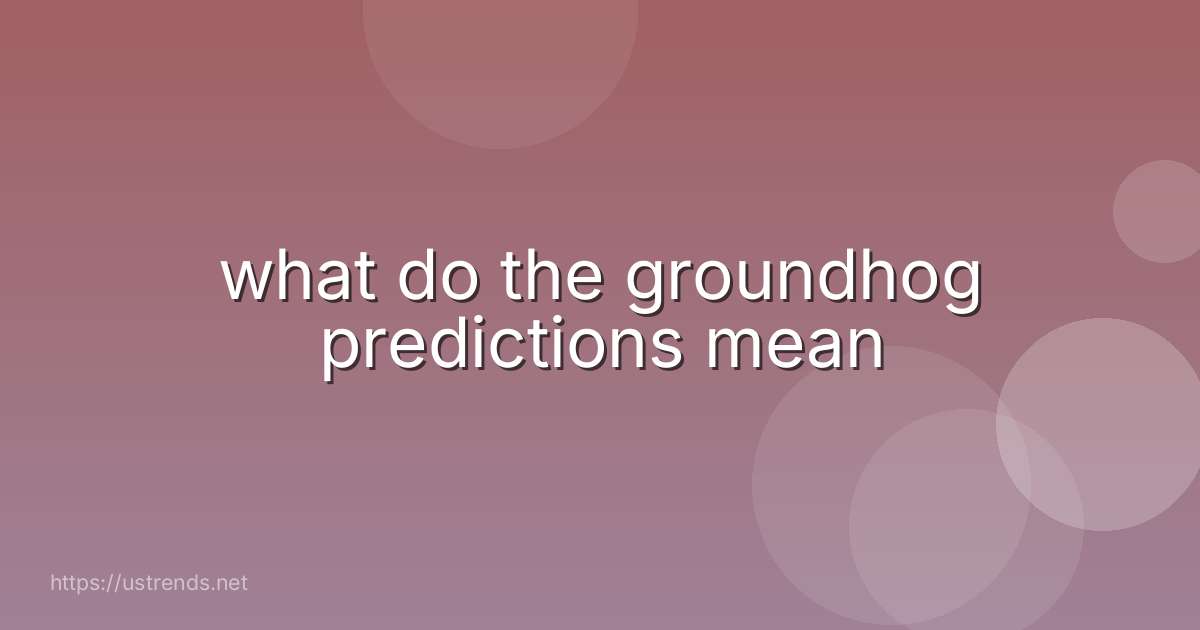 what do the groundhog predictions mean