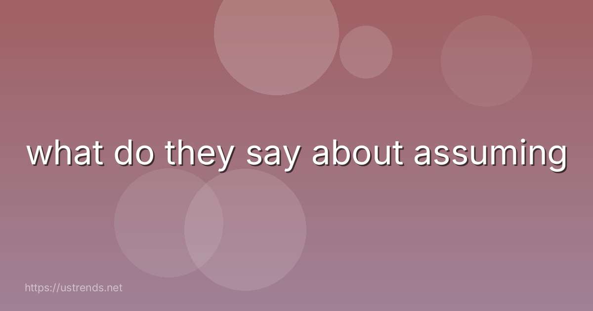 what do they say about assuming