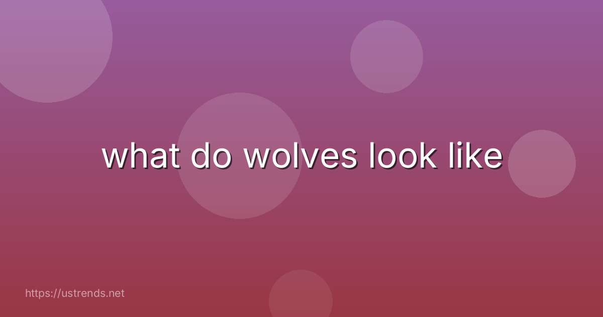 what do wolves look like