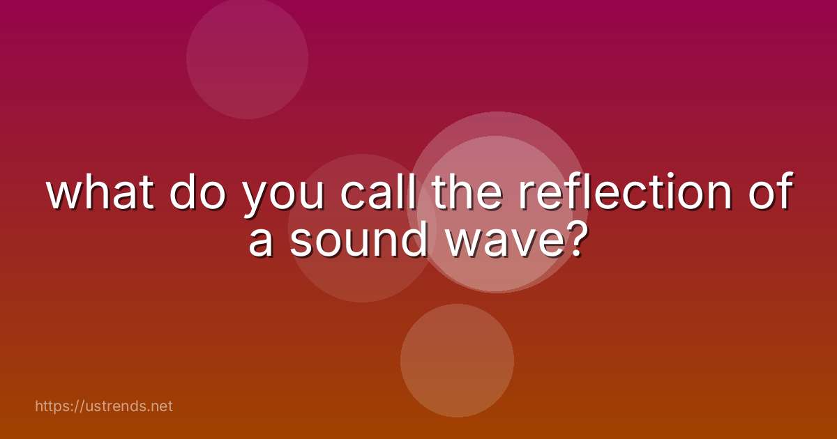 what do you call the reflection of a sound wave?