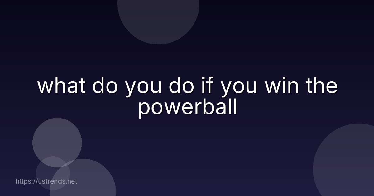 what do you do if you win the powerball