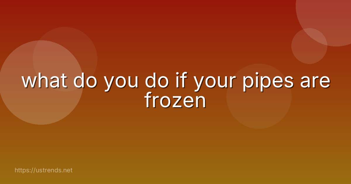 what do you do if your pipes are frozen