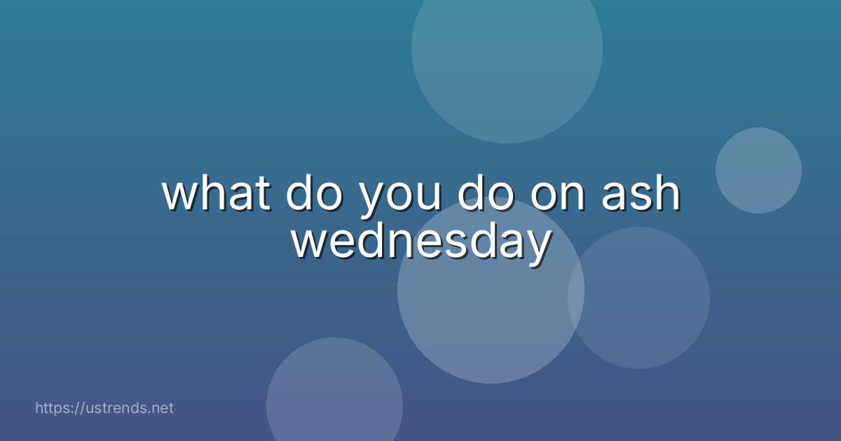 what do you do on ash wednesday