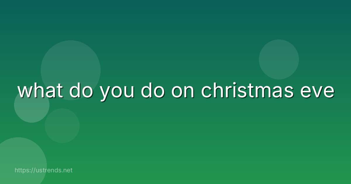 what do you do on christmas eve