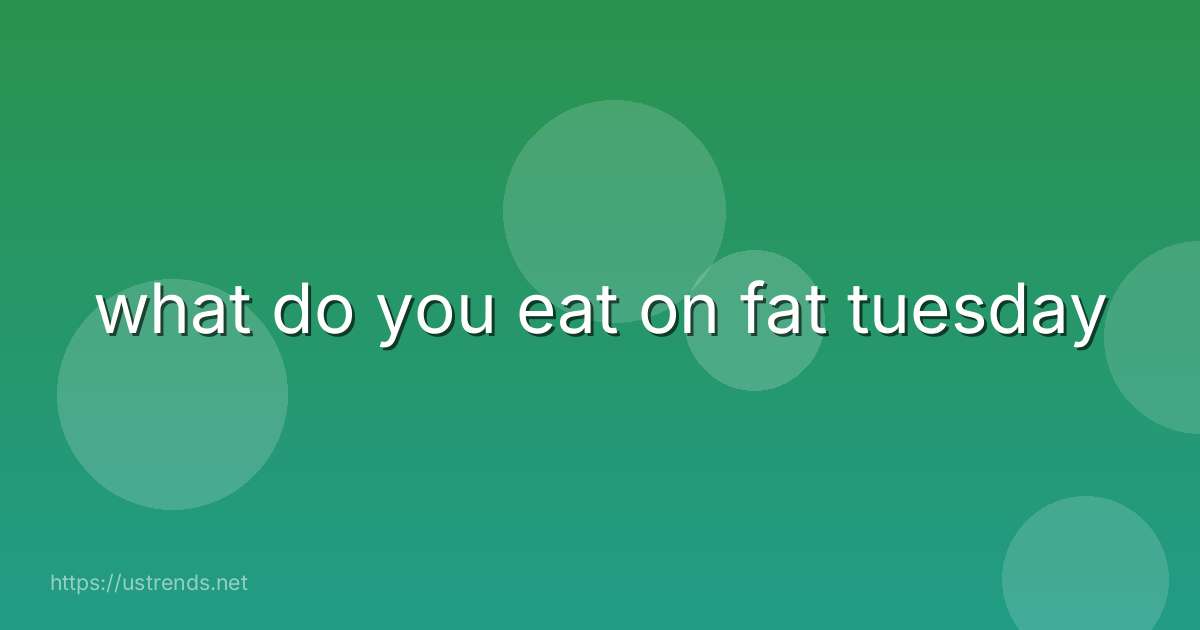 what do you eat on fat tuesday