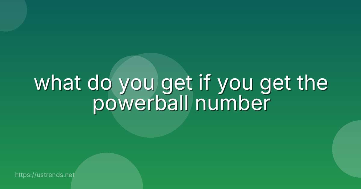 what do you get if you get the powerball number