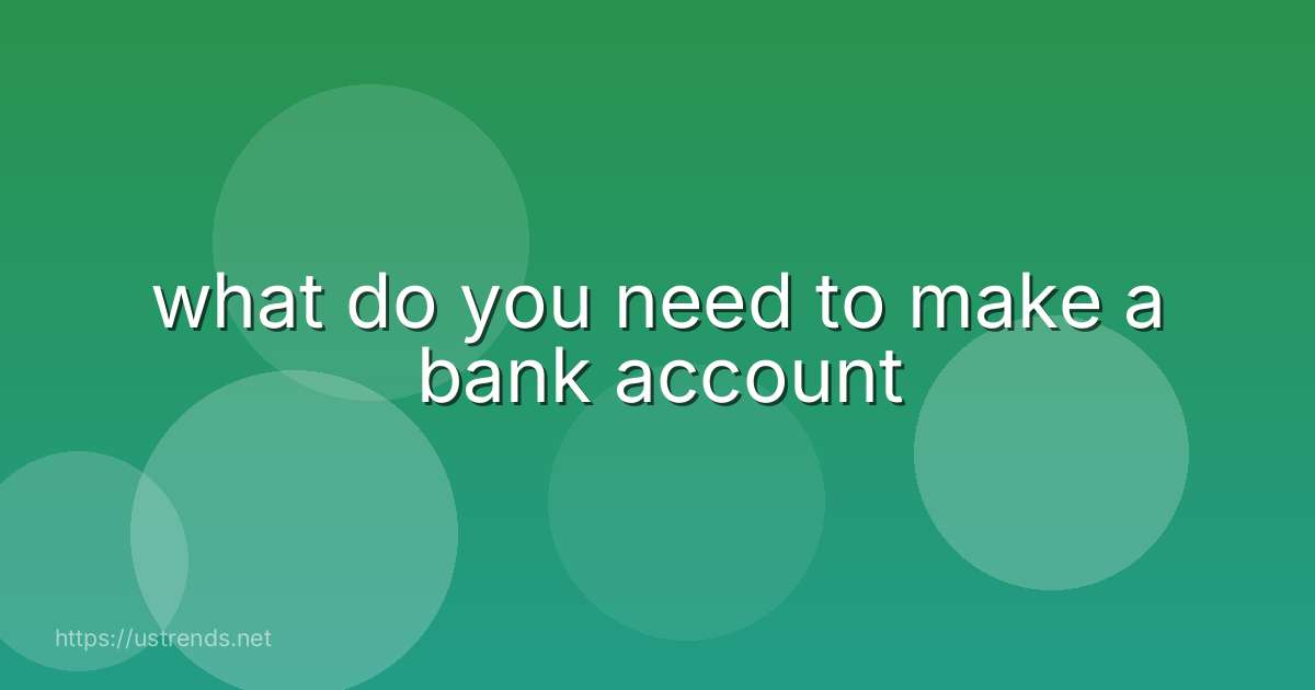 what do you need to make a bank account