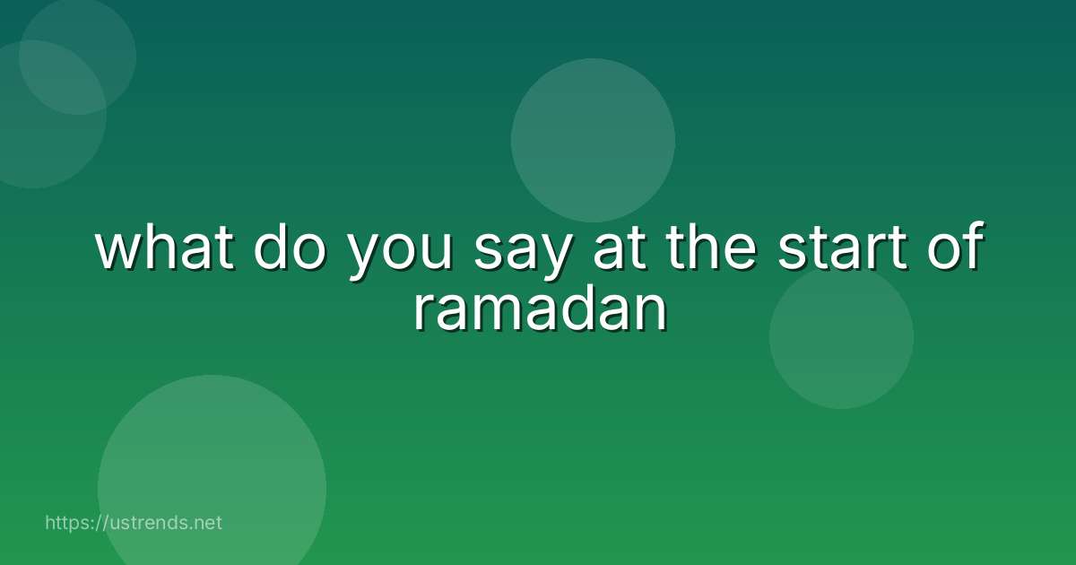 what do you say at the start of ramadan
