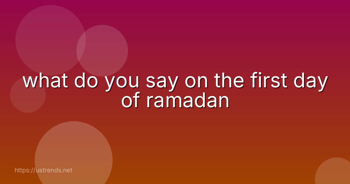 what do you say on the first day of ramadan