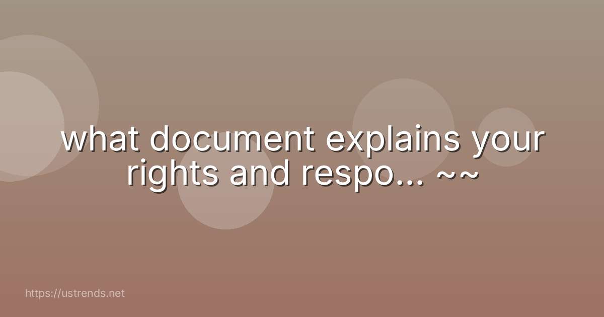 what document explains your rights and respo... ~~