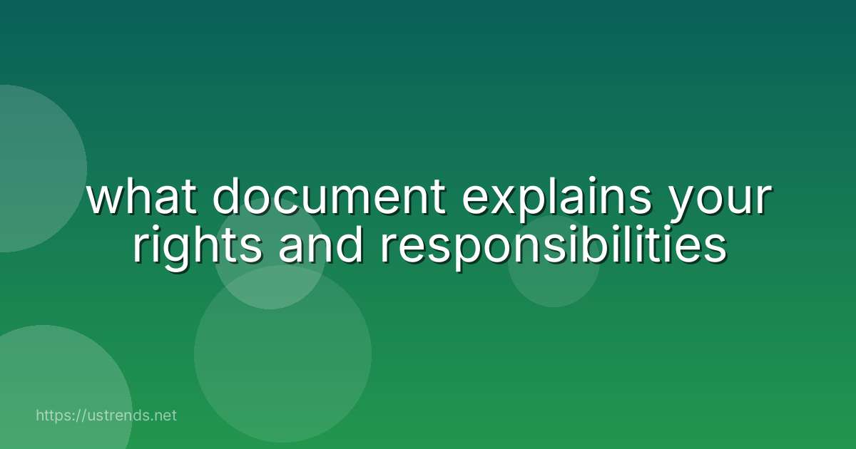 what document explains your rights and responsibilities