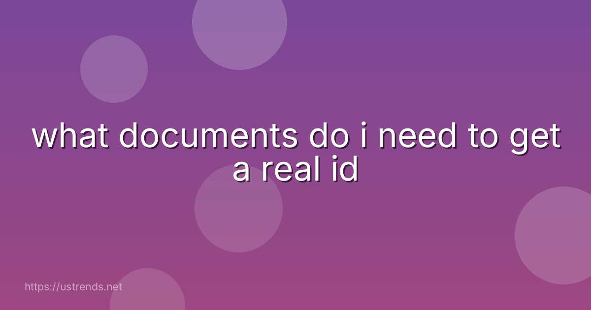 what documents do i need to get a real id