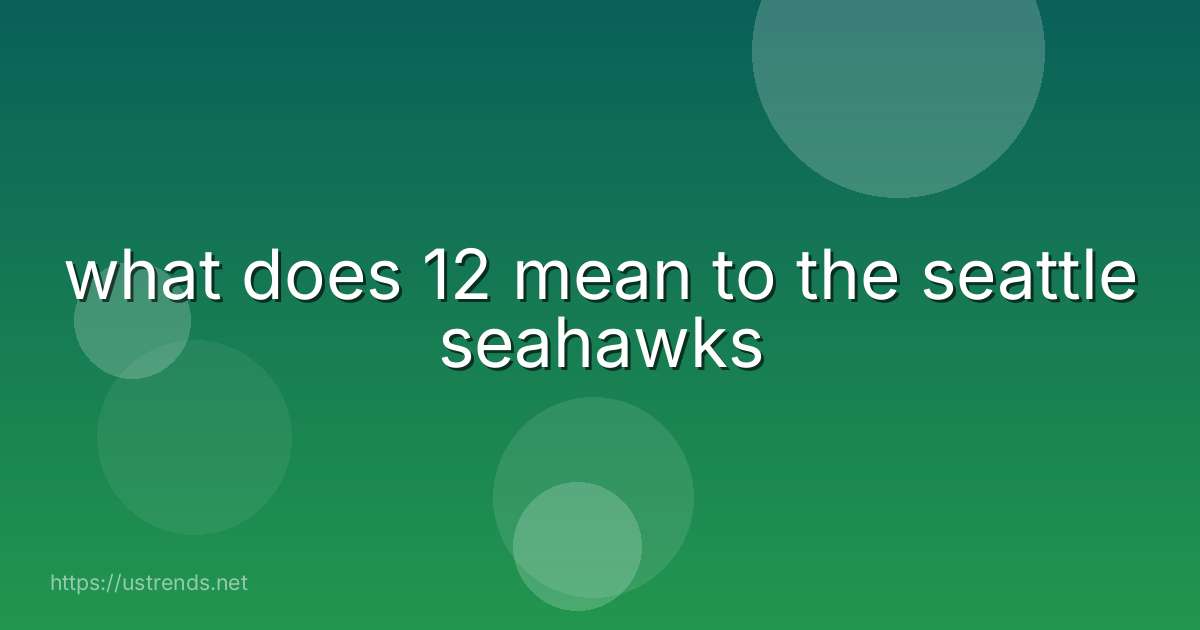 what does 12 mean to the seattle seahawks