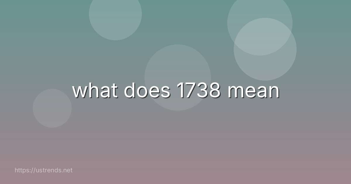 what does 1738 mean